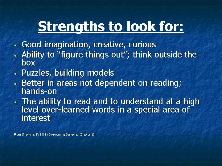 Strengths to look for: • • • Good imagination, creative, curious Ability to “figure