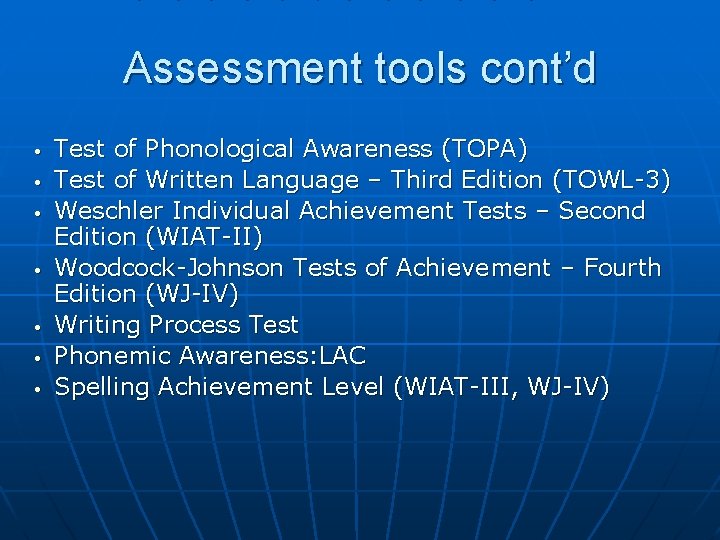 Assessment tools cont’d • • Test of Phonological Awareness (TOPA) Test of Written Language