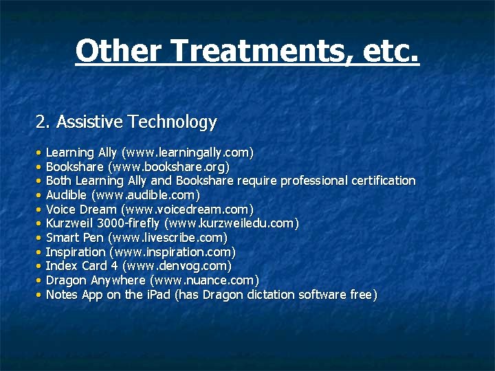 Other Treatments, etc. 2. Assistive Technology • • • Learning Ally (www. learningally. com)