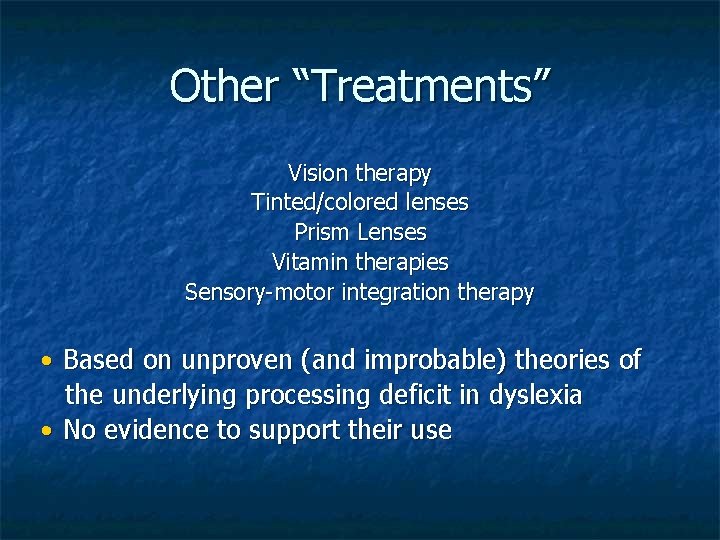 Other “Treatments” Vision therapy Tinted/colored lenses Prism Lenses Vitamin therapies Sensory-motor integration therapy •