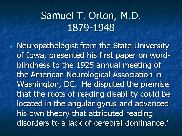 Samuel T. Orton, M. D. 1879 -1948 • Neuropathologist from the State University of