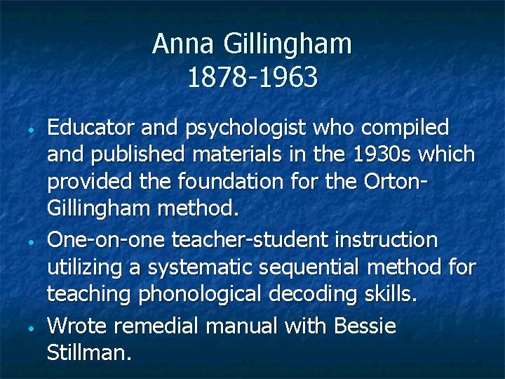 Anna Gillingham 1878 -1963 • • • Educator and psychologist who compiled and published