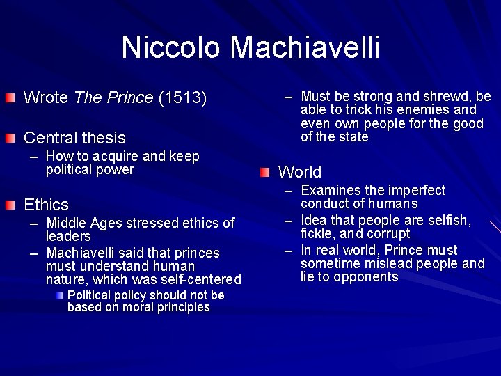 Niccolo Machiavelli Wrote The Prince (1513) Central thesis – How to acquire and keep
