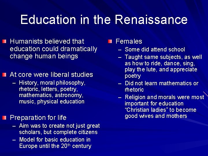 Education in the Renaissance Humanists believed that education could dramatically change human beings At