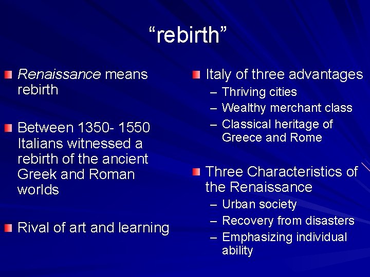 “rebirth” Renaissance means rebirth Between 1350 - 1550 Italians witnessed a rebirth of the