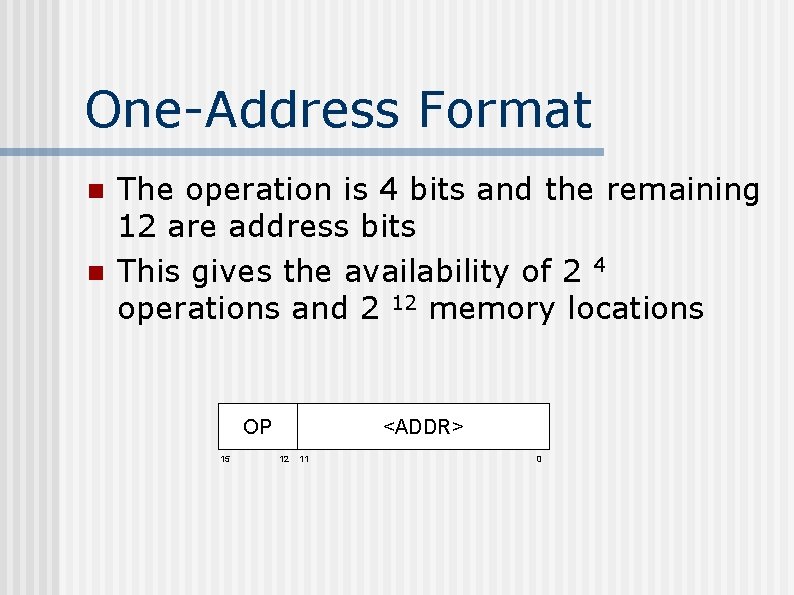 One-Address Format n n The operation is 4 bits and the remaining 12 are One-Address Format n n The operation is 4 bits and the remaining 12 are