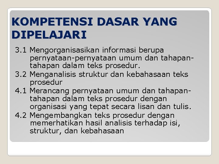 KOMPETENSI DASAR YANG DIPELAJARI 3. 1 Mengorganisasikan informasi berupa pernyataan-pernyataan umum dan tahapan dalam