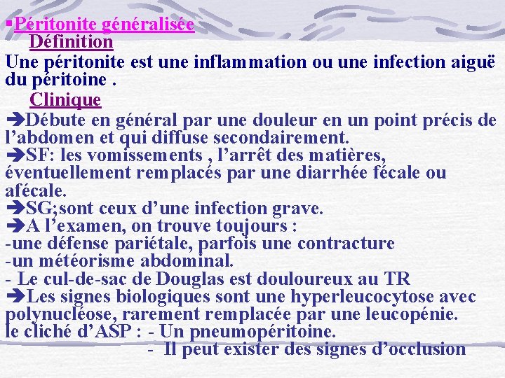 §Péritonite généralisée Définition Une péritonite est une inflammation ou une infection aiguë du péritoine.