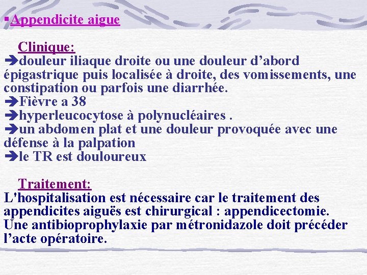 §Appendicite aigue Clinique: douleur iliaque droite ou une douleur d’abord épigastrique puis localisée à