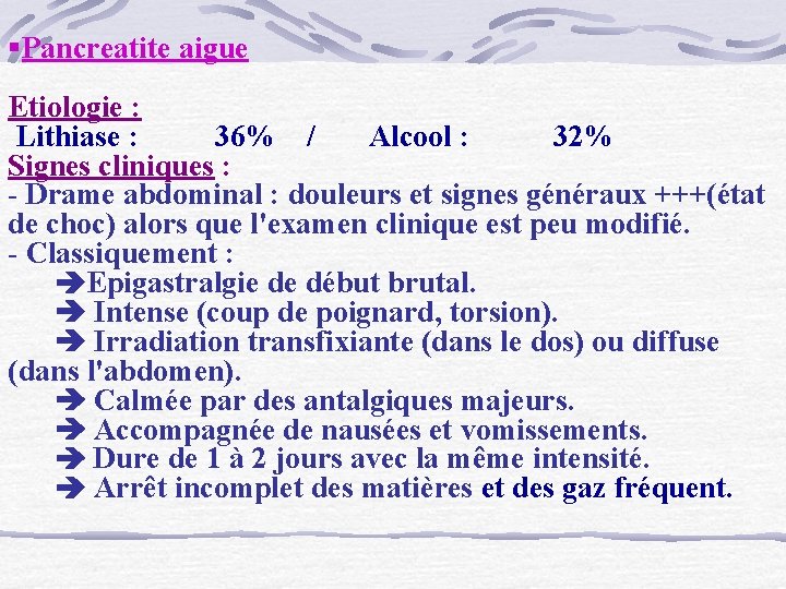 §Pancreatite aigue Etiologie : Lithiase : 36% / Alcool : 32% Signes cliniques :