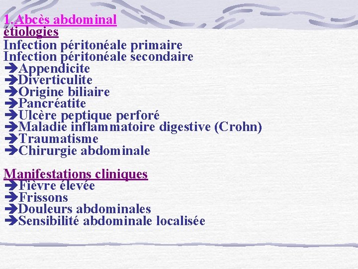 1. Abcès abdominal étiologies Infection péritonéale primaire Infection péritonéale secondaire Appendicite Diverticulite Origine biliaire