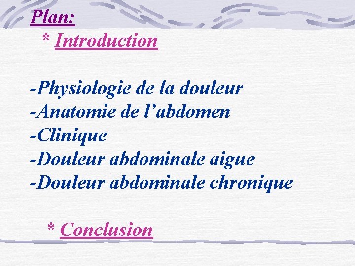 Plan: * Introduction -Physiologie de la douleur -Anatomie de l’abdomen -Clinique -Douleur abdominale aigue