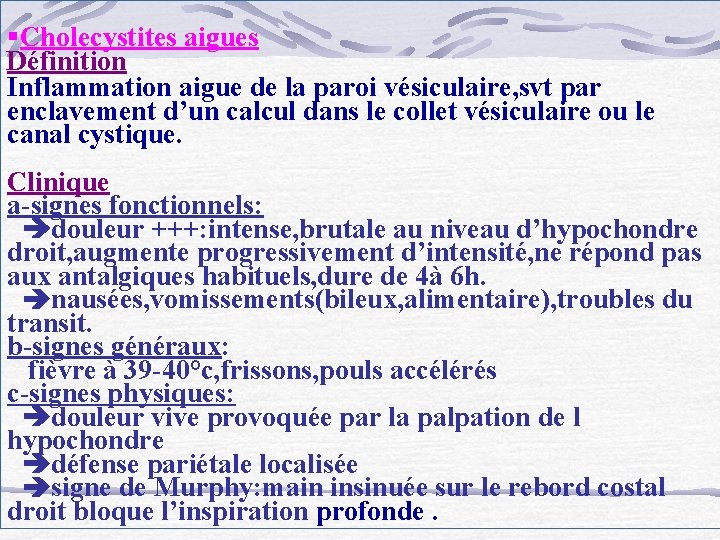 §Cholecystites aigues Définition Inflammation aigue de la paroi vésiculaire, svt par enclavement d’un calcul