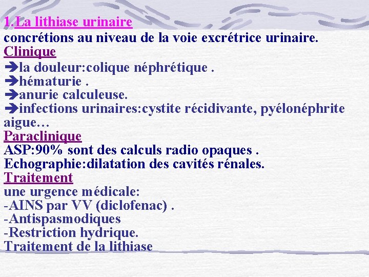 1. La lithiase urinaire concrétions au niveau de la voie excrétrice urinaire. Clinique la