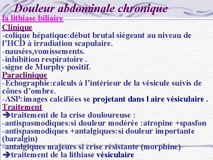Douleur abdominale chronique la lithiase biliaire Clinique -colique hépatique: début brutal siégeant au niveau