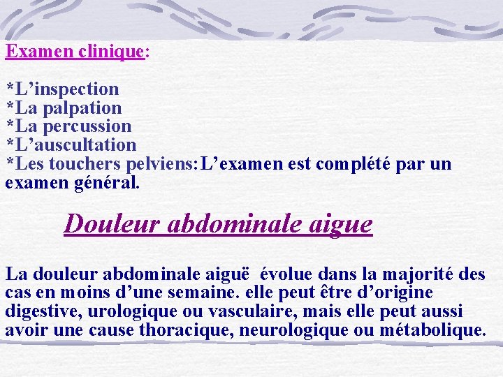 Examen clinique: *L’inspection *La palpation *La percussion *L’auscultation *Les touchers pelviens: L’examen est complété