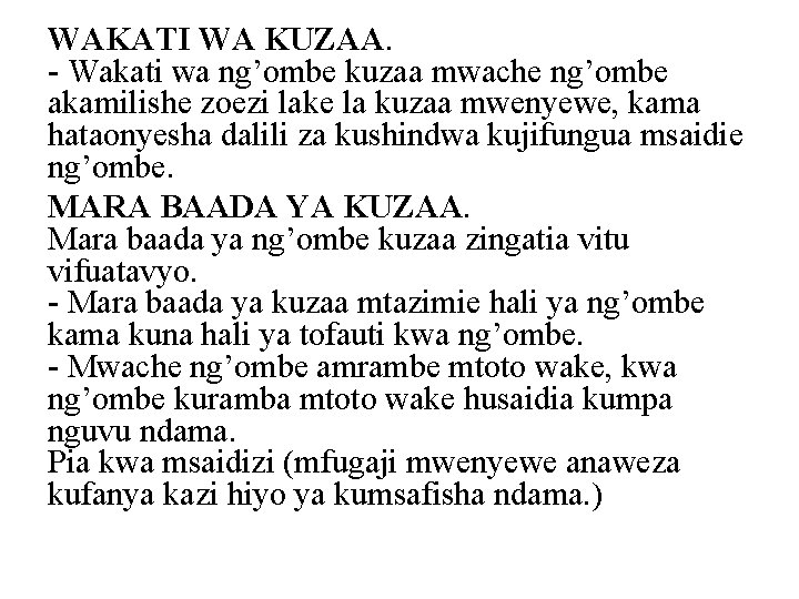 WAKATI WA KUZAA. - Wakati wa ng’ombe kuzaa mwache ng’ombe akamilishe zoezi lake la