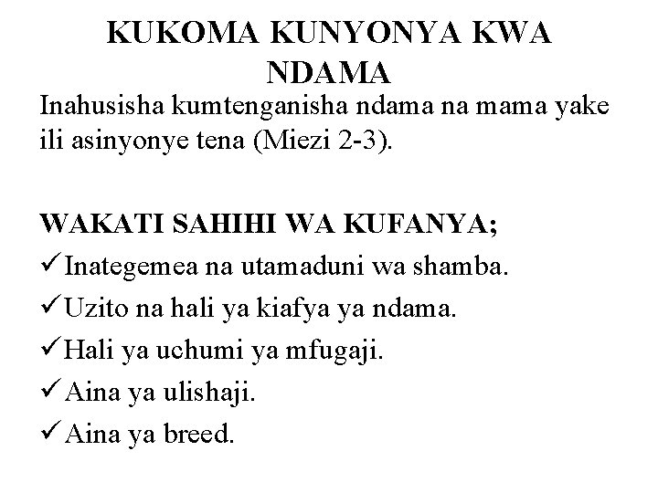 KUKOMA KUNYONYA KWA NDAMA Inahusisha kumtenganisha ndama na mama yake ili asinyonye tena (Miezi