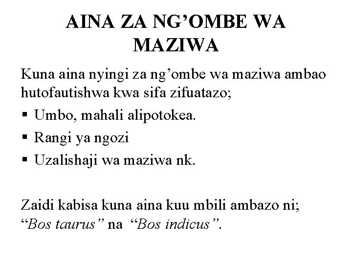 AINA ZA NG’OMBE WA MAZIWA Kuna aina nyingi za ng’ombe wa maziwa ambao hutofautishwa