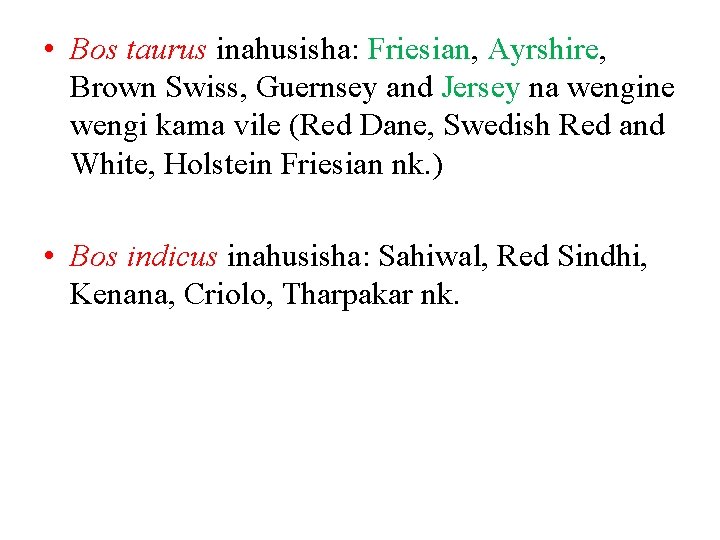  • Bos taurus inahusisha: Friesian, Ayrshire, Brown Swiss, Guernsey and Jersey na wengine