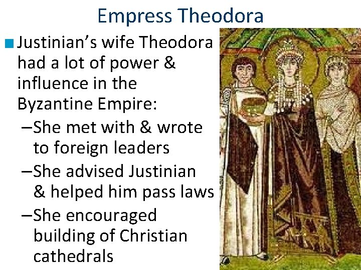Empress Theodora ■ Justinian’s wife Theodora had a lot of power & influence in