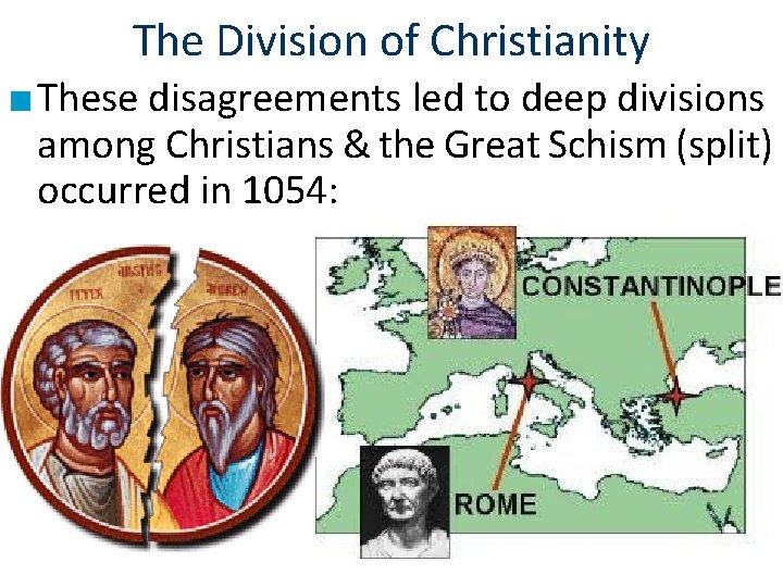 The Division of Christianity ■ These disagreements led to deep divisions among Christians &