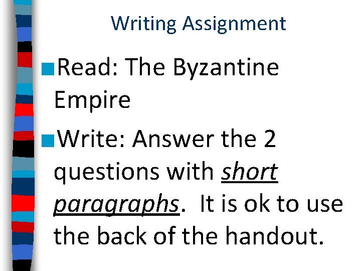 Writing Assignment ■Read: The Byzantine Empire ■Write: Answer the 2 questions with short paragraphs.