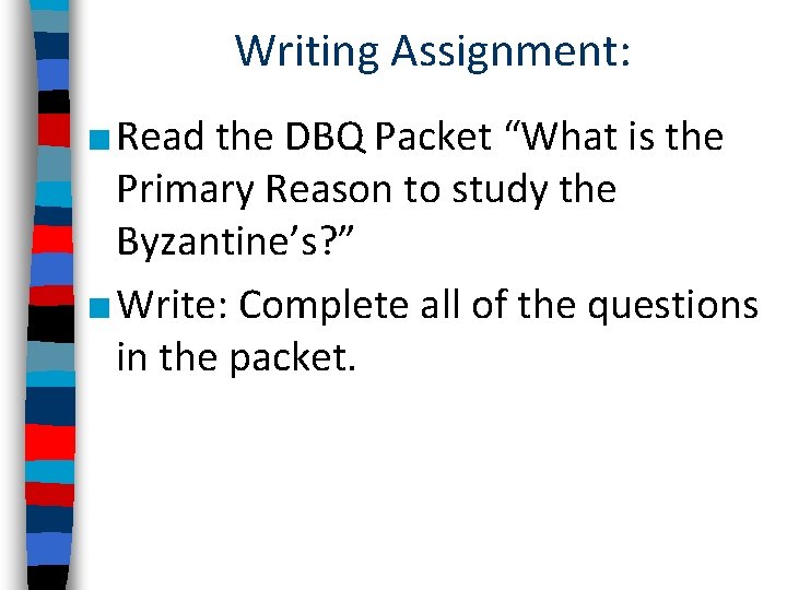 Writing Assignment: ■ Read the DBQ Packet “What is the Primary Reason to study