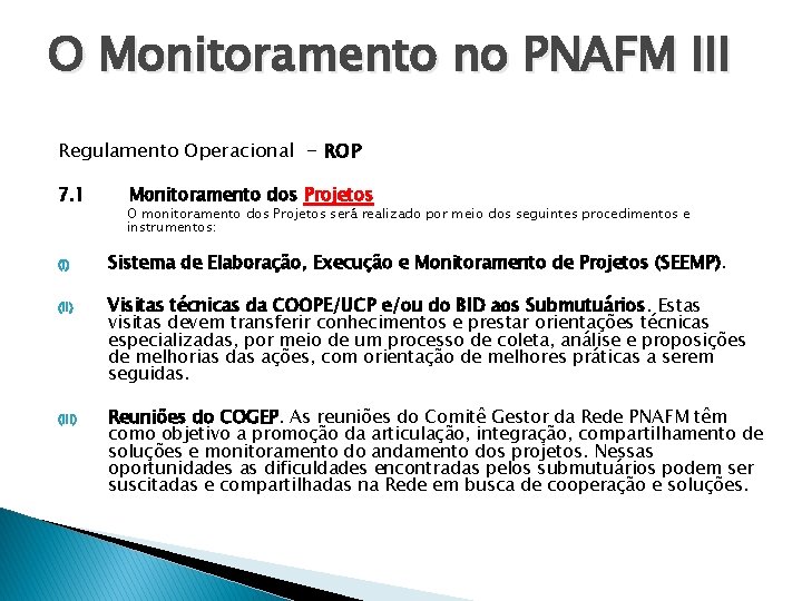 O Monitoramento no PNAFM III Regulamento Operacional - ROP 7. 1 Monitoramento dos Projetos