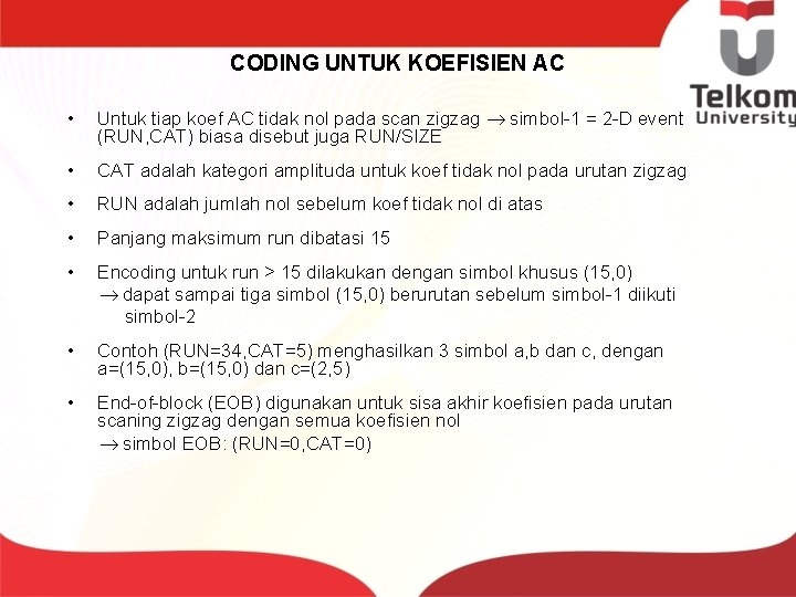 CODING UNTUK KOEFISIEN AC • Untuk tiap koef AC tidak nol pada scan zigzag