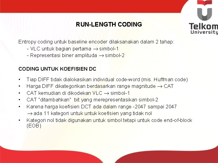 RUN-LENGTH CODING Entropy coding untuk baseline encoder dilaksanakan dalam 2 tahap: - VLC untuk