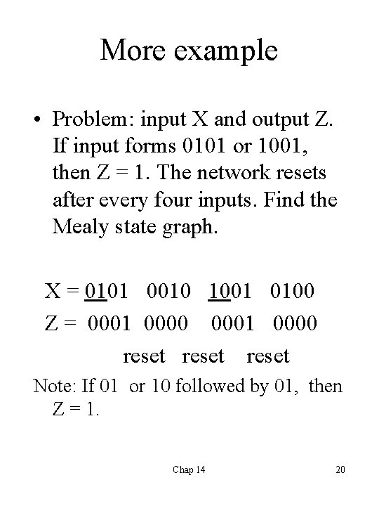 More example • Problem: input X and output Z. If input forms 0101 or