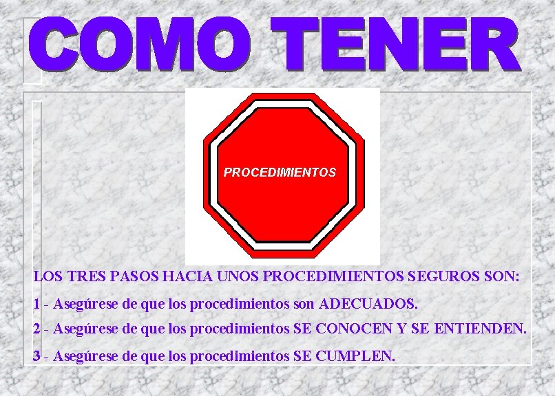 PROCEDIMIENTOS LOS TRES PASOS HACIA UNOS PROCEDIMIENTOS SEGUROS SON: 1 - Asegúrese de que