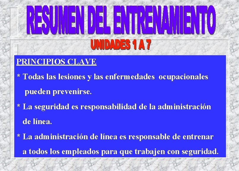 PRINCIPIOS CLAVE * Todas lesiones y las enfermedades ocupacionales pueden prevenirse. * La seguridad