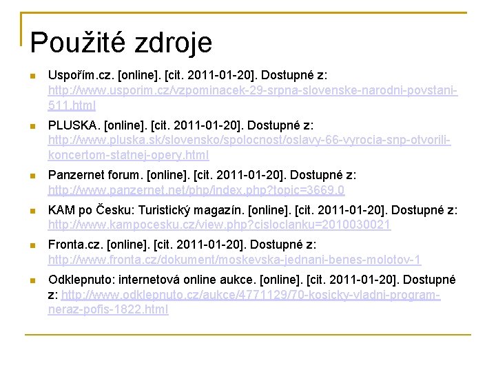 Použité zdroje Uspořím. cz. [online]. [cit. 2011 -01 -20]. Dostupné z: http: //www. usporim.