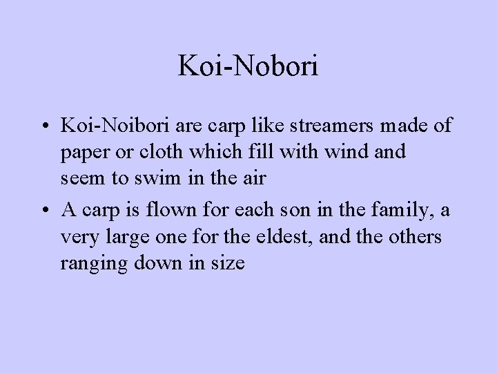 Koi-Nobori • Koi-Noibori are carp like streamers made of paper or cloth which fill