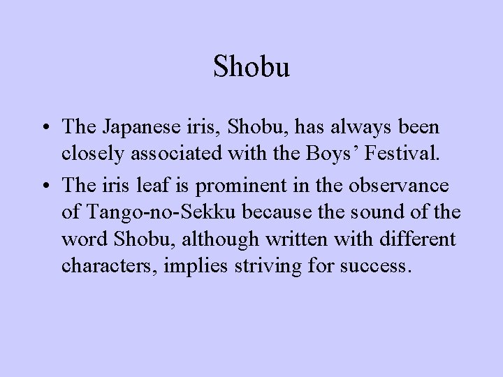 Shobu • The Japanese iris, Shobu, has always been closely associated with the Boys’