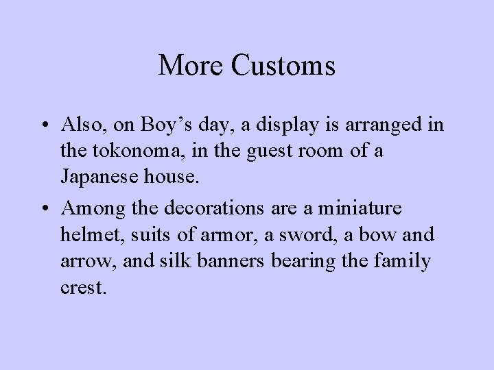 More Customs • Also, on Boy’s day, a display is arranged in the tokonoma,