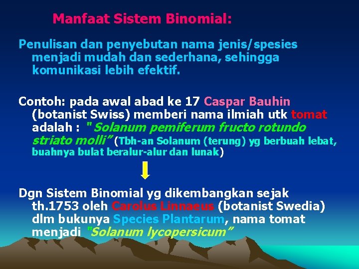 Manfaat Sistem Binomial: Penulisan dan penyebutan nama jenis/spesies menjadi mudah dan sederhana, sehingga komunikasi