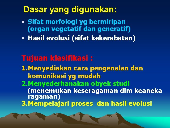 Dasar yang digunakan: • Sifat morfologi yg bermiripan (organ vegetatif dan generatif) • Hasil