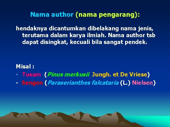 Nama author (nama pengarang): hendaknya dicantumkan dibelakang nama jenis, terutama dalam karya ilmiah. Nama
