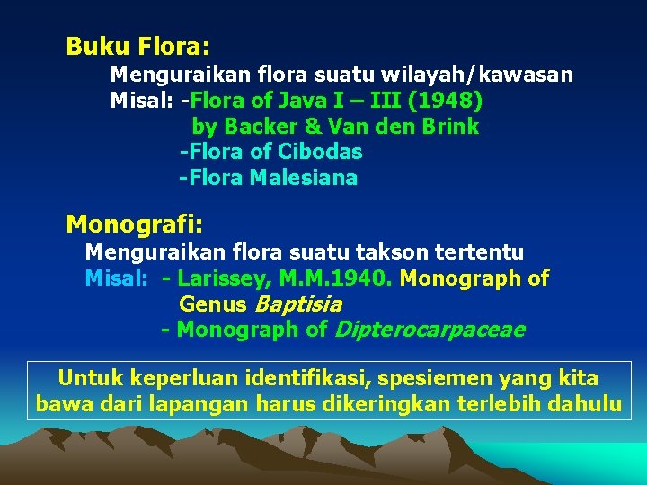 Buku Flora: Menguraikan flora suatu wilayah/kawasan Misal: -Flora of Java I – III (1948)