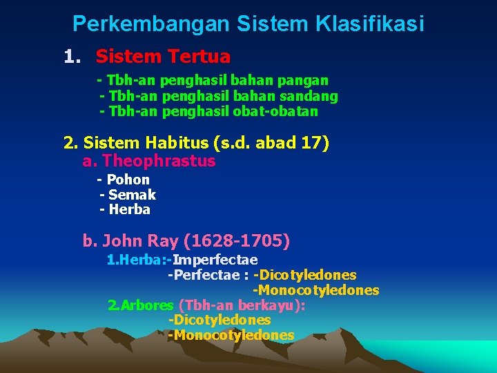 Perkembangan Sistem Klasifikasi 1. Sistem Tertua - Tbh-an penghasil bahan pangan - Tbh-an penghasil