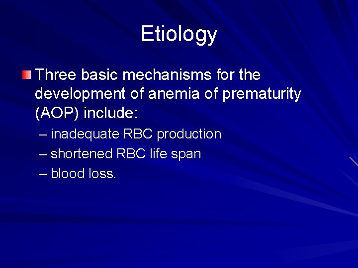 Etiology Three basic mechanisms for the development of anemia of prematurity (AOP) include: –