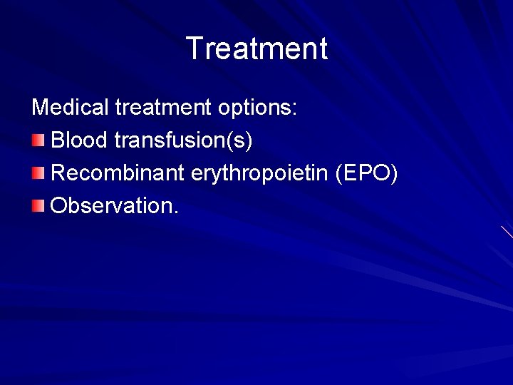 Treatment Medical treatment options: Blood transfusion(s) Recombinant erythropoietin (EPO) Observation. 