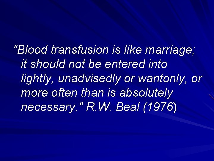 "Blood transfusion is like marriage; it should not be entered into lightly, unadvisedly or