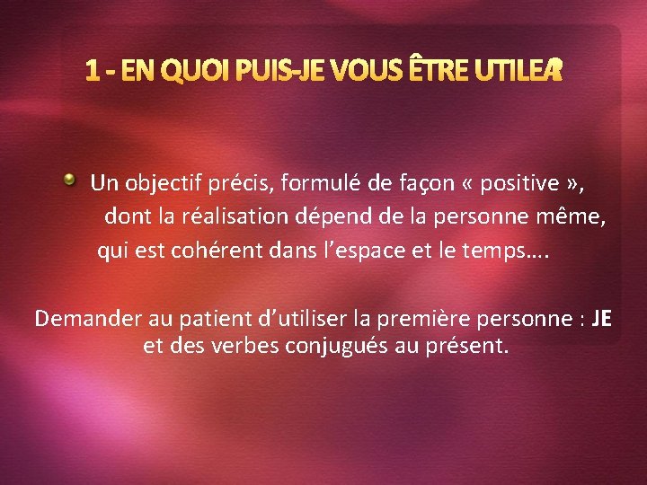 Un objectif précis, formulé de façon « positive » , dont la réalisation dépend