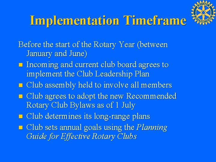 Implementation Timeframe Before the start of the Rotary Year (between January and June) n
