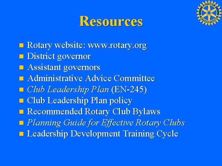 Resources Rotary website: www. rotary. org n District governor n Assistant governors n Administrative