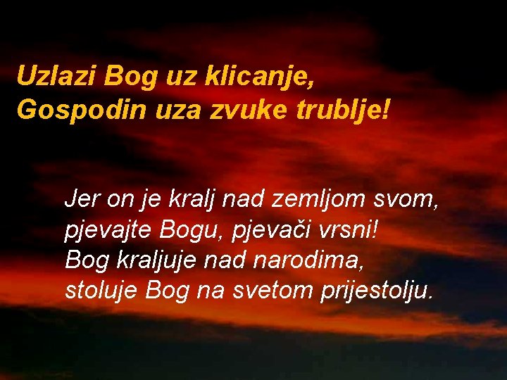 Uzlazi Bog uz klicanje, Gospodin uza zvuke trublje! Jer on je kralj nad zemljom